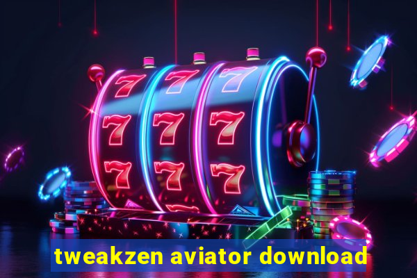 tweakzen aviator download